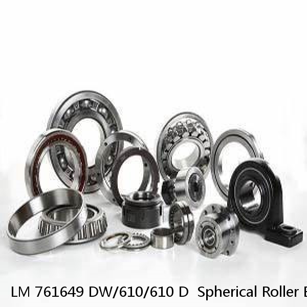 LM 761649 DW/610/610 D  Spherical Roller Bearings