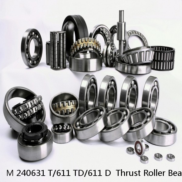 M 240631 T/611 TD/611 D  Thrust Roller Bearings