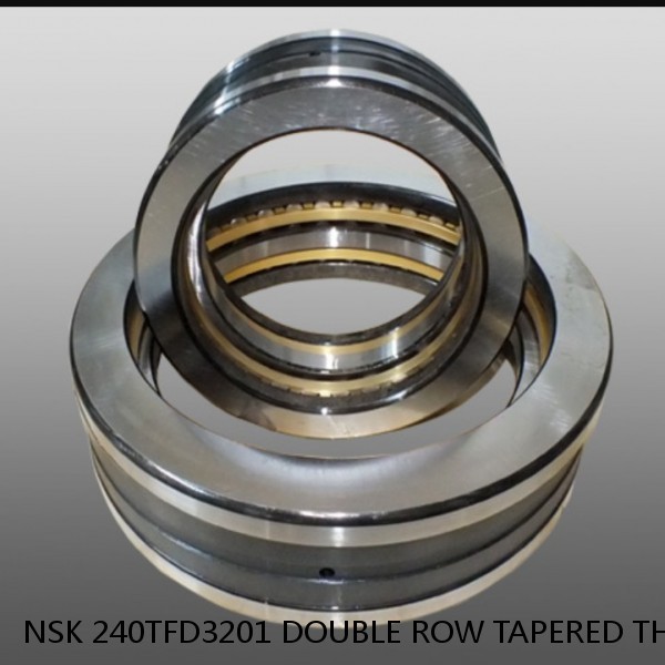 NSK 240TFD3201 DOUBLE ROW TAPERED THRUST ROLLER BEARINGS